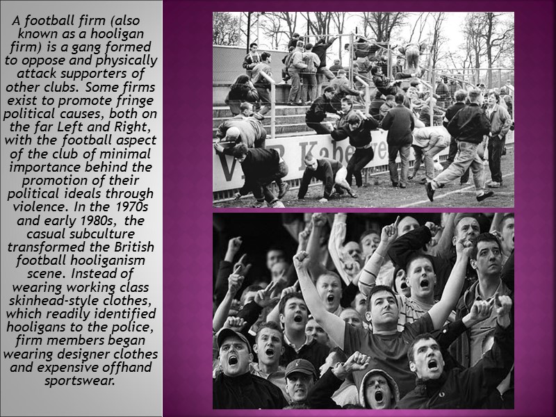 A football firm (also known as a hooligan firm) is a gang formed A football firm (also known as a hooligan firm) is a gang formed